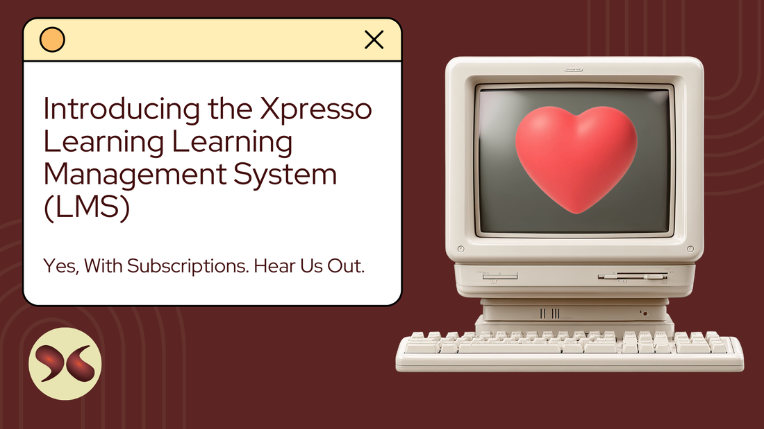 Introducing the Xpresso Learning LMS (Yes, With Subscriptions. Hear Us Out.)