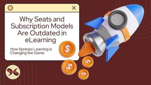 Why Seats and Subscription Models Are Outdated in eLearning and How Xpresso Learning is Changing the Game