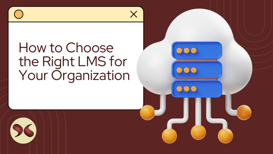 How to Choose the Right LMS for Your Organization